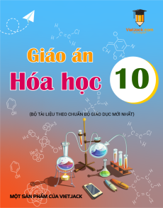 Giáo án Hóa học 10 (sách mới) | Giáo án Hóa học 10 Kết nối tri thức, Cánh diều, Chân trời sáng tạo