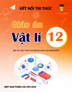 Giáo án Vật Lí 12 Kết nối tri thức (năm 2025) | Giáo án Vật Lí 12 mới, chuẩn nhất