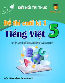 Bộ 10 đề thi cuối kì 1 Tiếng Việt lớp 5 Kết nối tri thức có đáp án
