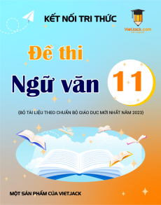 50 Đề thi Ngữ văn 11 Kết nối tri thức có lời giải