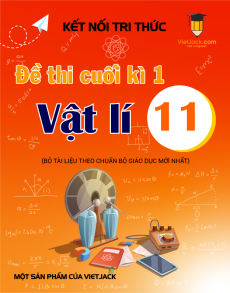 Bộ 6 đề thi cuối kì 1 Vật lí 11 Kết nối tri thức cấu trúc mới (có tự luận) có đáp án