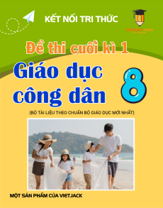 Bộ 5 đề thi cuối kì 1 GDCD 8 Kết nối tri thức Cấu trúc mới có đáp án