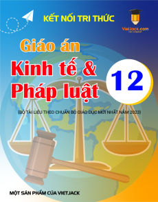 Giáo án Giáo dục kinh tế và pháp luật 12 Kết nối tri thức | Giáo án KTPL 12 mới, chuẩn nhất