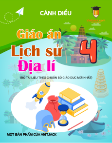 Giáo án Lịch sử & Địa lí lớp 4 Cánh diều | Giáo án Sử&Địa lớp 4 mới, chuẩn nhất