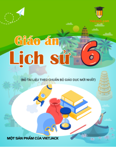 Giáo án Lịch sử 6 (sách mới) | Giáo án Lịch sử 6 Kết nối tri thức, Cánh diều, Chân trời sáng tạo