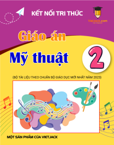 Giáo án Mĩ thuật lớp 2 Kết nối tri thức | Giáo án Mĩ thuật lớp 2 mới, chuẩn nhất