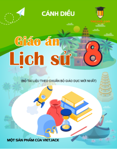 Giáo án Lịch sử 8 Cánh diều | Giáo án Lịch Sử 8 mới, chuẩn nhất