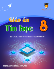 Giáo án Tin học 8 (sách mới) | Giáo án Tin học 8 Kết nối tri thức, Cánh diều, Chân trời sáng tạo