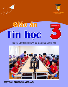 Giáo án Tin học lớp 3 (sách mới) | Giáo án Tin học lớp 3 Kết nối tri thức, Cánh diều, Chân trời sáng tạo