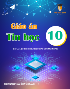 Giáo án Tin học 10 (sách mới) | Giáo án Tin học 7 Kết nối tri thức, Cánh diều, Chân trời sáng tạo