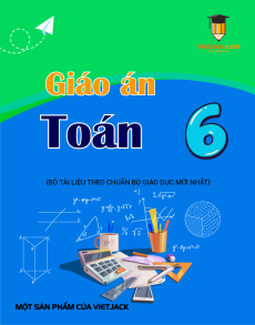 Giáo án Toán 6 (sách mới) | Giáo án Toán 6 Kết nối tri thức, Cánh diều, Chân trời sáng tạo
