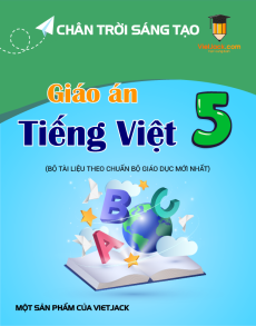 Giáo án Tiếng Việt lớp 5 Chân trời sáng tạo (năm 2025) | Giáo án Tiếng Việt lớp 5 mới, chuẩn nhất