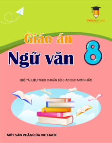 Giáo án Ngữ văn 8 (sách mới) | Giáo án Ngữ văn 8 Kết nối tri thức, Cánh diều, Chân trời sáng tạo