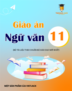 Giáo án Ngữ văn 11 (sách mới) | Giáo án Ngữ văn 11 Kết nối tri thức, Cánh diều, Chân trời sáng tạo