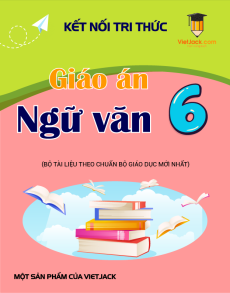 Giáo án Ngữ văn 6 (sách mới) | Giáo án Ngữ văn 6 Kết nối tri thức, Cánh diều, Chân trời sáng tạo