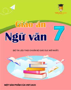 Giáo án Ngữ văn 7 (sách mới) | Giáo án Ngữ văn 7 Kết nối tri thức, Cánh diều, Chân trời sáng tạo