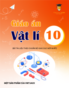 Giáo án Vật lí 10 (sách mới) | Giáo án Vật lí 10 Kết nối tri thức, Cánh diều, Chân trời sáng tạo