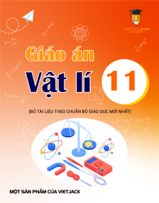 Giáo án Vật lí 11 (sách mới) | Giáo án Vật lí 11 Kết nối tri thức, Cánh diều, Chân trời sáng tạo