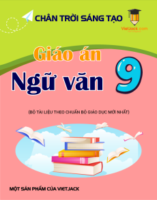 Giáo án Ngữ Văn 9 Chân trời sáng tạo (năm 2025) | Giáo án Ngữ Văn 9 mới, chuẩn nhất