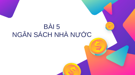 Giáo án Powerpoint Bài 5 KTPL 10 Kết nối tri thức: Ngân sách nhà nước