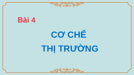 Giáo án Powerpoint Bài 4 KTPL 10 Kết nối tri thức: Cơ chế thị trường