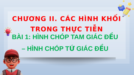 Giáo án điện tử Hình chóp tam giác đều – Hình chóp tứ giác đều Toán 8 Chân trời sáng tạo