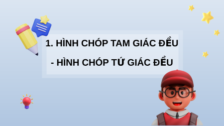 Giáo án điện tử Hình chóp tam giác đều – Hình chóp tứ giác đều Toán 8 Chân trời sáng tạo