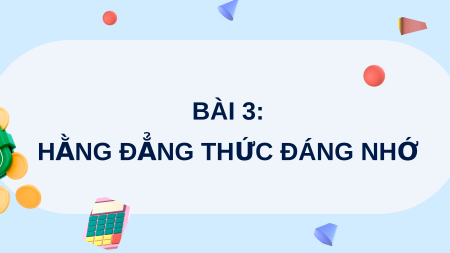 Giáo án điện tử Hằng đẳng thức đáng nhớ Toán 8 Chân trời sáng tạo