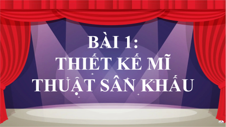 Bài giảng Powerpoint Mĩ thuật 10 Thiết kế mĩ thuật sân khấu điện ảnh