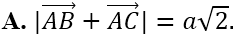 Cho tam giác vuông cân nặng ABC bên trên A đem AB = a. Tính | vecto AB + vecto AC| (ảnh 2)