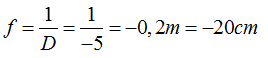 Thấu  kính có độ tụ D = - 5 (đp), đó là thấu kính phân kì có tiêu cự f = - 5 cm (ảnh 1)