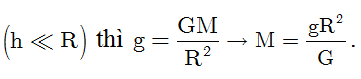 Gọi R là bán kính Trái Đất, g là gia tốc trọng trường gần mặt đất, G là hằng số hấp dẫn (ảnh 3)