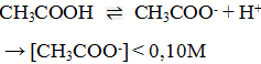 Đối với dung dịch axit yếu CH3COOH 0,10 M, nếu bỏ qua sự điện li của nước (ảnh 1)