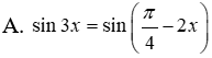 Trong các phương trình sau, phương trình nào nhận x= pi/6 + k(2i/3) làm nghiệm: A.sin3x=sin(pi/4-2x) (ảnh 4)