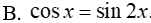 Trong các phương trình sau, phương trình nào nhận x= pi/6 + k(2i/3) làm nghiệm: A.sin3x=sin(pi/4-2x) (ảnh 5)