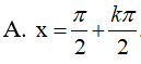 Phương trình Cos(2x-Pi/2)= 0 có nghiệm là: A.x=pi/2+ kpi/2 B.x=pi+kpi C.x=kpi D.x=k2pi (ảnh 2)
