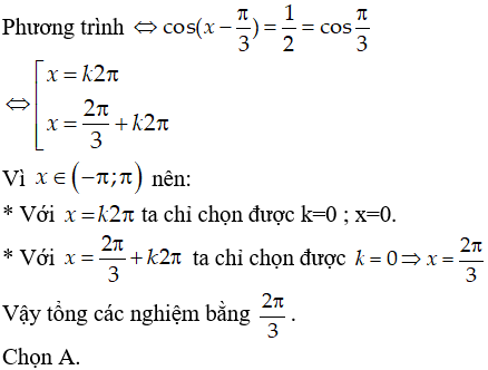 Tìm tổng các nghiệm của phương trình 2cos(x- pi/3) = 1 trên (-pi;pi): A.2pi/3 B.pi/3 C.4pi/3 D.7pi/3 (ảnh 1)