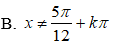 Tập xác định của hàm số y= tan(2x-pi/3) là A.x khác pi/6+ kpi/2 B.x khác 5pi/12 + kpi C.x khác pi/2+kpi D.x khác 5pi/12+kpi/2 (ảnh 3)