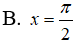Nghiệm của phương trình lượng giác 2sin^2(x) - 3sinx +1 =0 thỏa mãn điều kiện 0 ≤ x ≤ pi/2 là: A.x=pi/3 B.x=pi/2 (ảnh 4)