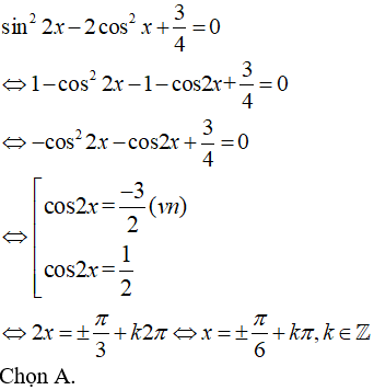 Phương trình sin^2(2x) - 2cos^2(x) +3/4 = 0 có nghiệm là: A.x=cộng trừ pi/6 + kpi,k thuộc Z (ảnh 1)