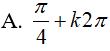 Giải phương trình cos(4x) + 12 sin(x)*cos(x) - 5 = 0: A.pi/4+k2pi B.pi+k4pi C.pi/4+kpi D.Tất cả sai (ảnh 3)