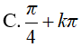 Giải phương trình cos(4x) + 12 sin(x)*cos(x) - 5 = 0: A.pi/4+k2pi B.pi+k4pi C.pi/4+kpi D.Tất cả sai (ảnh 5)