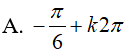 Giải phương trình: 3 * (1 + cot^2(x) - (2căn3)cotx - 6 = 0: A.-pi/6+k2pi B.pi/3+kpi C.pi/6+kpi;-pi/3+kpi D.Tất cả sai (ảnh 3)