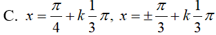 Giải phương trình 4sin^3(x )- 3cos^3(x) - 3sinx - sin^2(x)*cos(x)-0: A.x=pi/4+k2pi,x= cộng trừ pi/3+k2pi (ảnh 4)