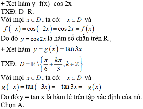 Cho hàm số f(x)=cos 2x và g(x)=tan 3x chọn mệnh đề đúng: A. f(x) là hàm số chẵn, g(x) là hàm số lẻ B. f(x)là hàm số lẻ, g(x) là hàm số chẵn. (ảnh 1)