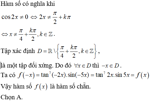 Xét tính chẵn lẻ của hàm số y= tan^7(2x)*sin5x: A. Chẵn B. Lẻ C. Không chẵn, không lẻ D. Vừa chẵn vừa lẻ (ảnh 1)