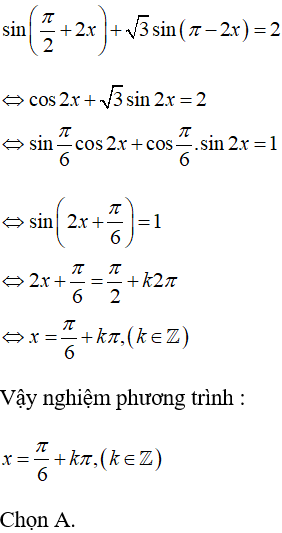 Giải phương trình sin(pi/2 + 2x) + Căn3*sin(pi – 2x) = 2: A.x= pi/6+kpi B.x=pi/2 + k2pi, x=-pi+k*2/3*pi (ảnh 1)