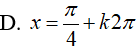 Giải phương trình sinx + cosx = 2*Căn2*sinx*cosx: A. x = pi/4 + kpi B.x=pi/4+k2pi, x= pi/4 +k2pi/3 (ảnh 5)