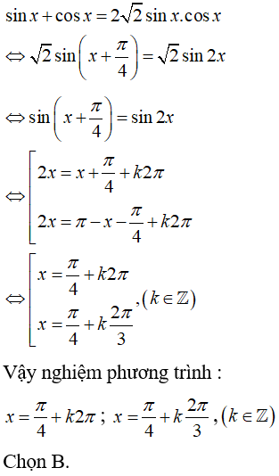 Giải phương trình sinx + cosx = 2*Căn2*sinx*cosx: A. x = pi/4 + kpi B.x=pi/4+k2pi, x= pi/4 +k2pi/3 (ảnh 1)