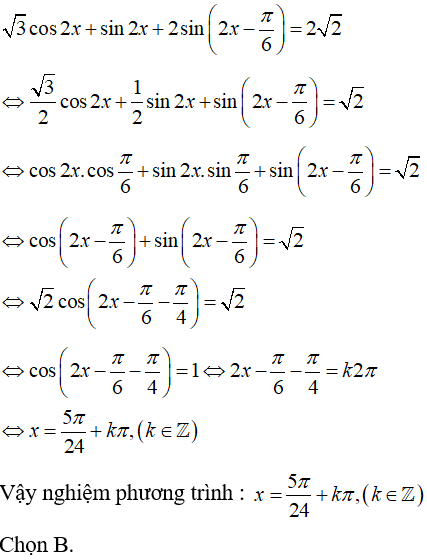 Giải phương trình Căn3*cos(2x) + sin2x + 2sin(2x – pi/6) = 2*Căn2: A. x=5pi/6 +kpi B. x= 5pi/24 +kpi C.x=5pi/6+kpi (ảnh 1)
